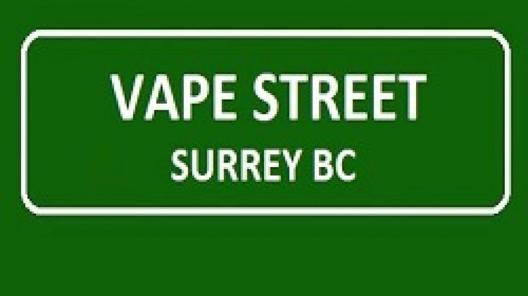 Vape Street Surrey BC - Your Best Vape Shop