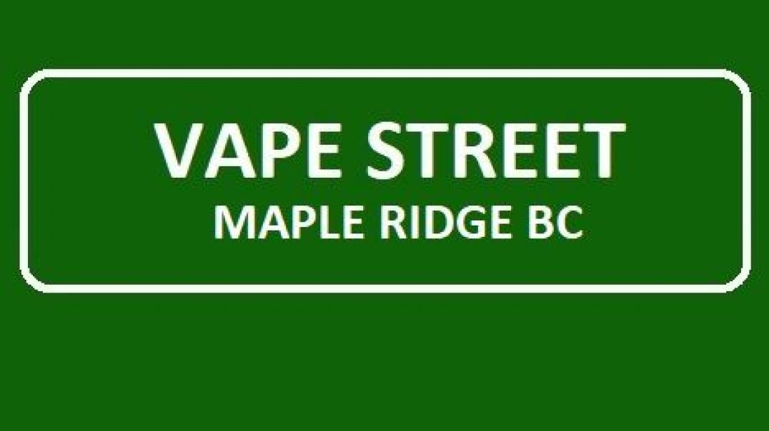 ⁣Vape Street Maple Ridge BC : Your Best Vape Store