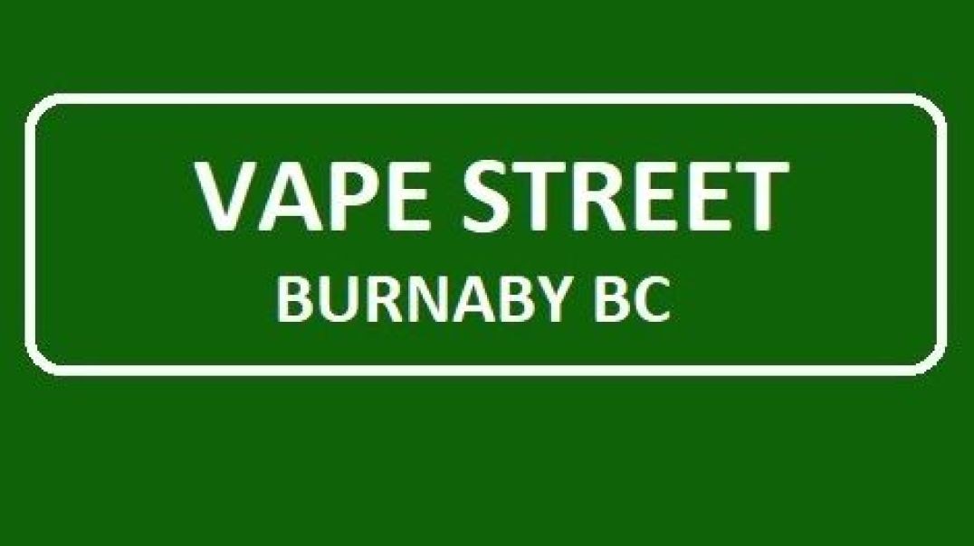 Vape Street Burnaby BC : Your One-Stop Vape Shop