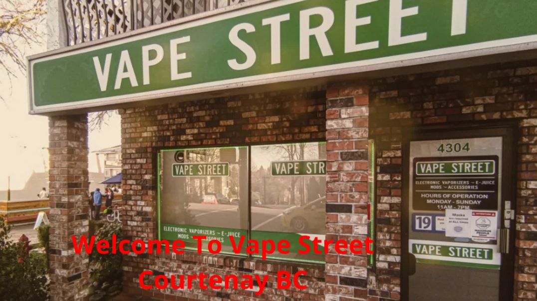 ⁣Vape Street : Vape Shop in Courtenay, BC | V9N 2L4