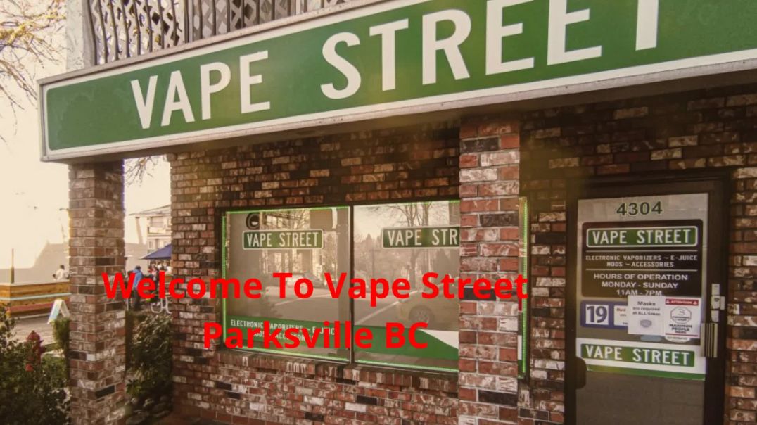 ⁣Vape Street : Vape Shop in Parksville, BC | V9P 1T6