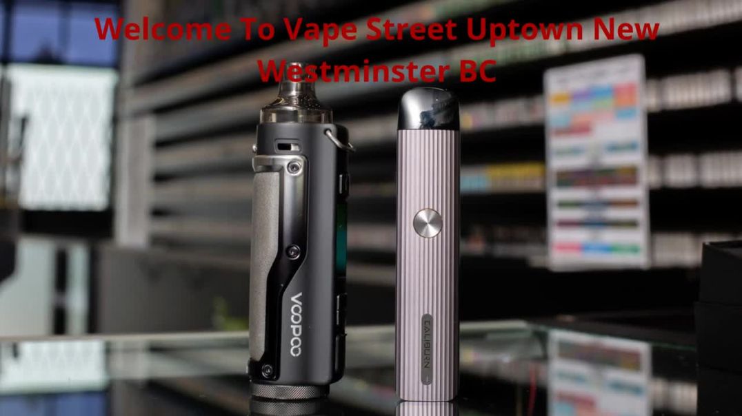 Vape Street Store in Uptown New Westminster, BC