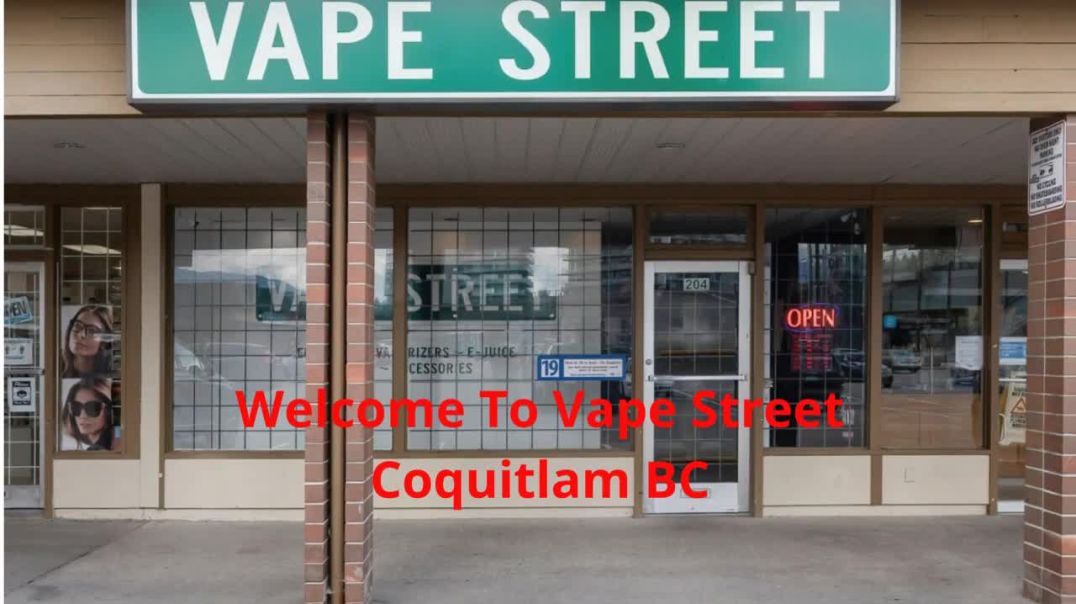 ⁣Vape Street  : Certified Vape Shop in Coquitlam, BC | V3J 3X5