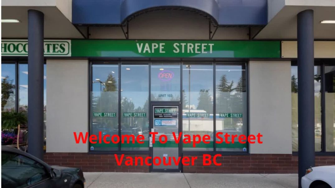 Vape Street : Certified Vape Shop in Vancouver, BC | V6P 5A1