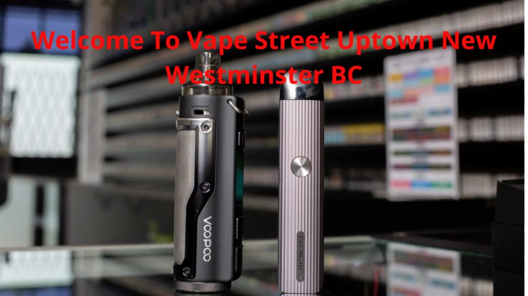 ⁣Vape Street  : #1 Vape Shop in Uptown New Westminster, BC | V3L 3A8