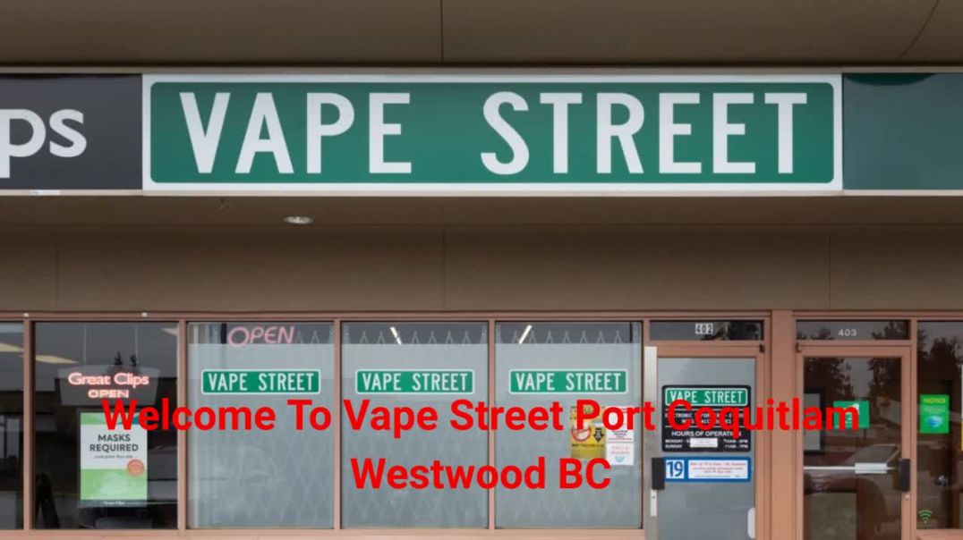 Vape Street - Trusted Vape Store in Port Coquitlam, BC