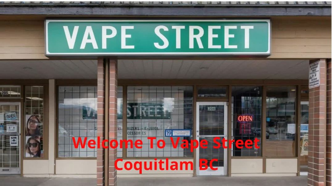 Vape Street : #1 Vape Store in Coquitlam, BC | V3J 3X5