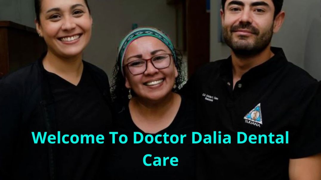 Doctor Dalia Dental Care : Experienced Dentist in Tijuana, Mexico