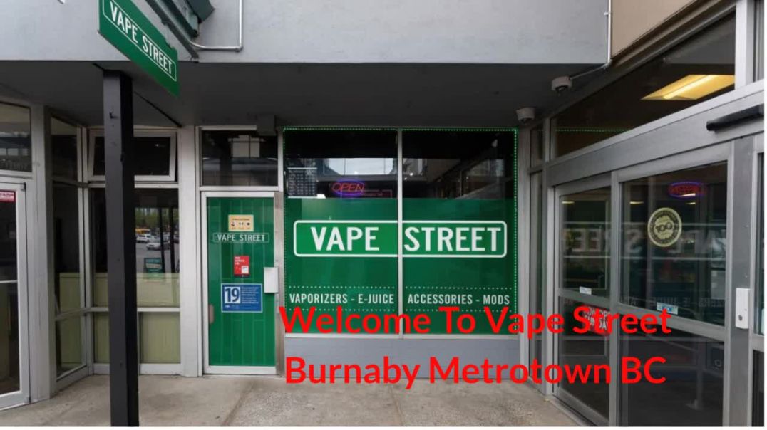 Vape Street : #1 Vape Shop in Burnaby Metrotown, BC |  V5H 2A1