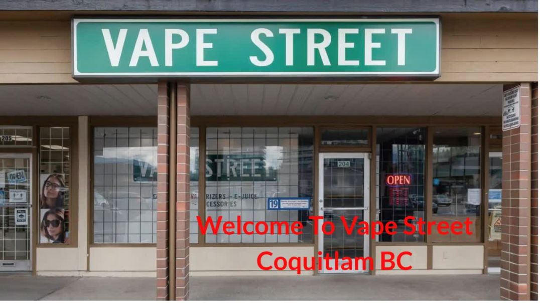 ⁣Vape Street : #1 Vape Shop in Coquitlam, BC | V3J 3X5