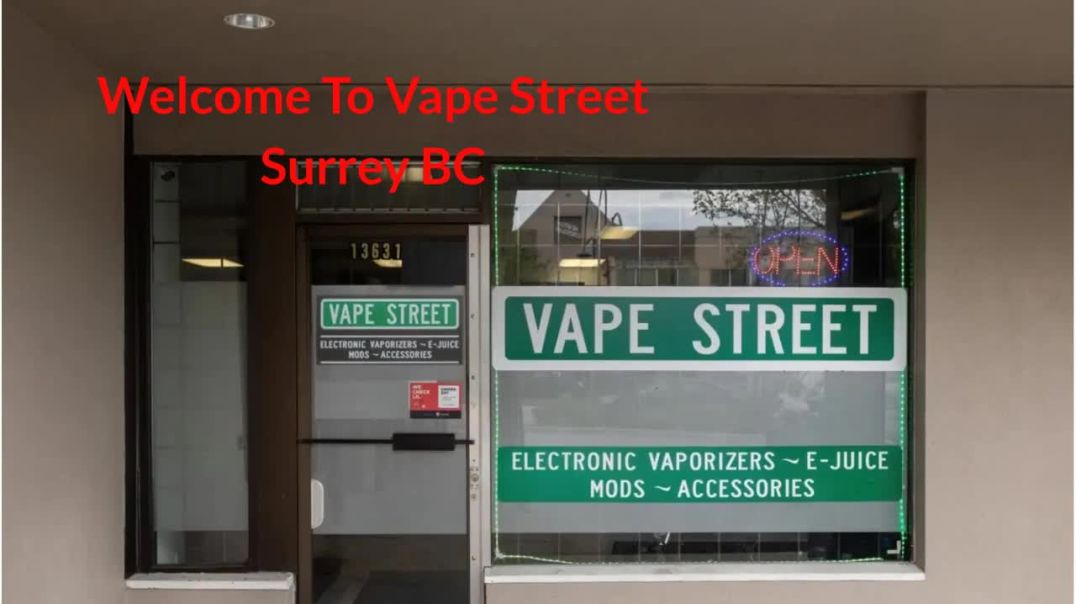 Vape Street : Trusted Vape Shop in Surrey, BC | (604) 503-0486