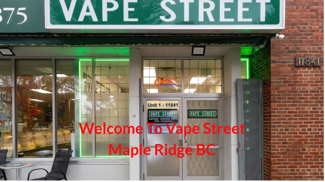 Vape Street : Trusted Vape Shop in Maple Ridge, BC | (604) 467-5570