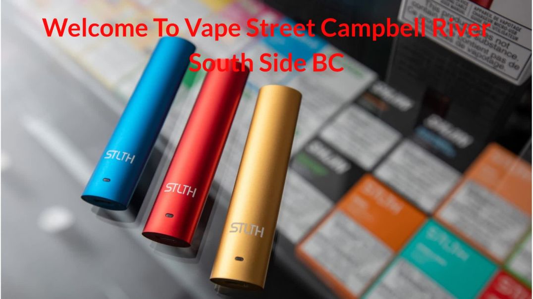 Vape Street : #1 Vape Shop in Campbell River South Side, BC | (778) 418-4408