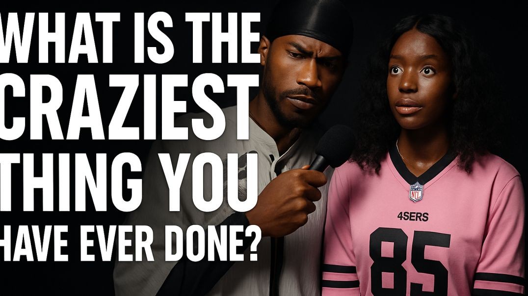 WHAT IS THE CRAZIEST THING YOU HAVE EVER DONE