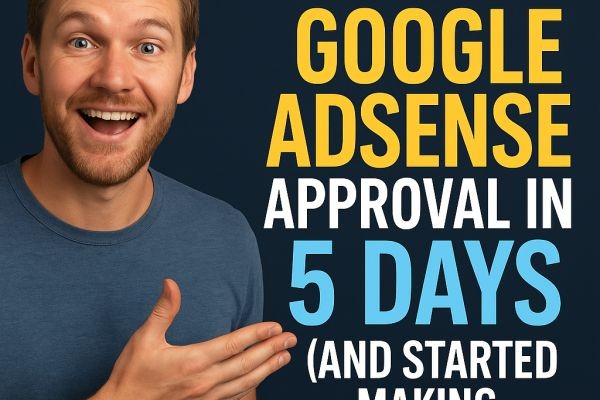 How I Got Google AdSense Approval in 5 Days (And Started Making Real Money!)"