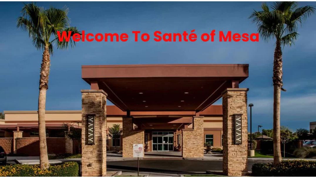 Santé of Mesa : #1 Skilled Nursing Facility in Mesa, AZ | (480) 699-9624
