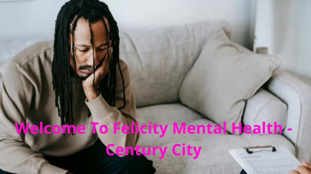 ⁣Felicity Mental Health Treatment Centers in Century City, CA