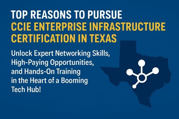 Top Reasons to Pursue CCIE EI Certification While Living in Texas