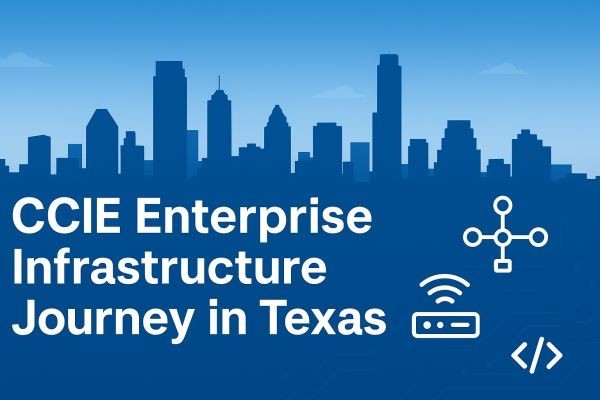 How to Start Your CCIE Enterprise Infrastructure Journey in Texas